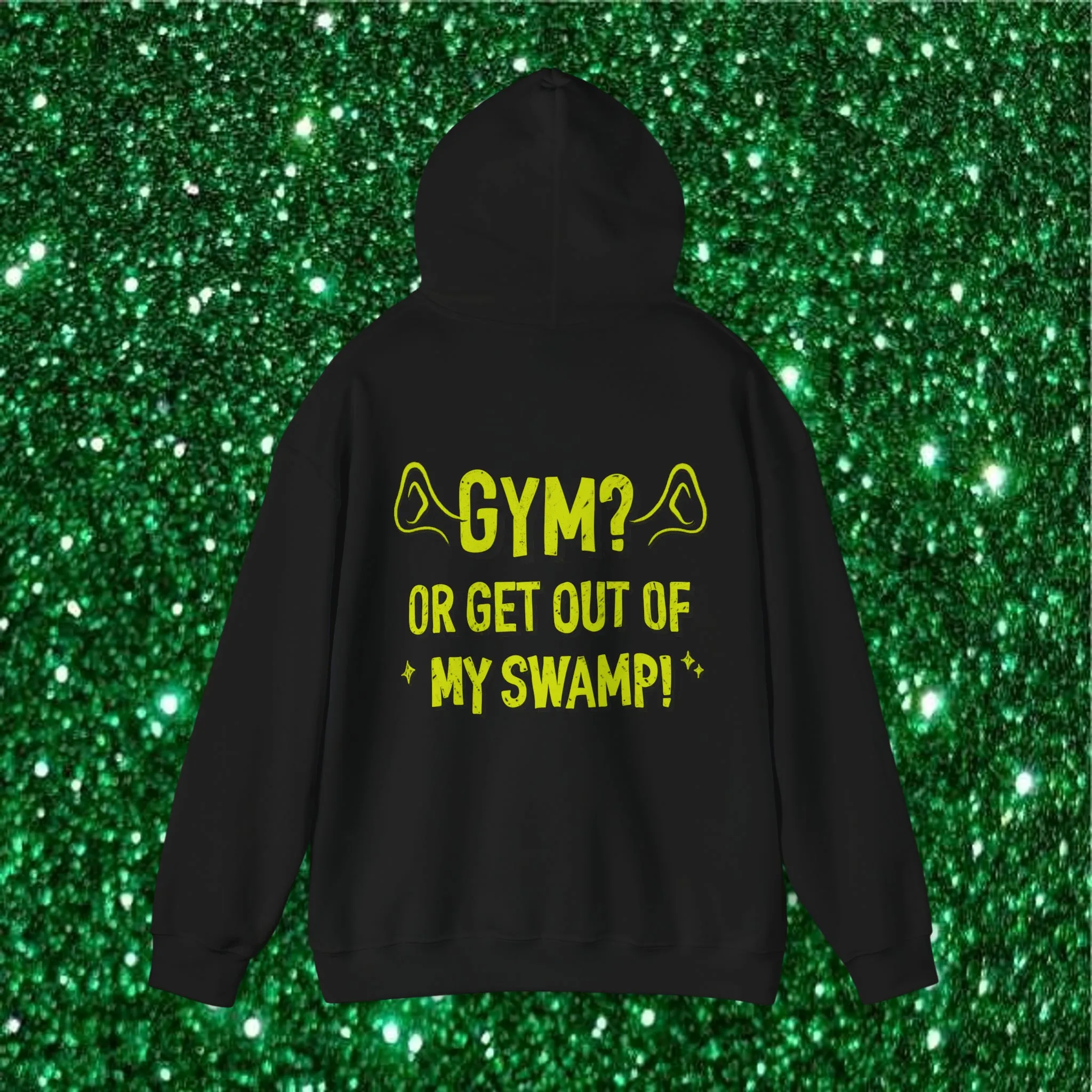 GYM? OR GET OUT OF MY SWAMP -HOODIE