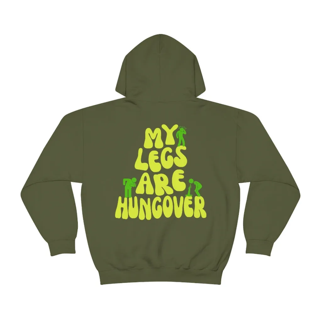 MY LEGS ARE HUNGOVER- HOODIE